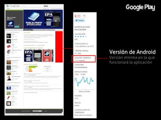 Google Play




Versión de Android
Versión mínima en la que
funcionará la aplicación
 