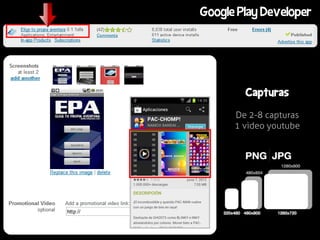 Google Play Developer




        Capturas

      De 2-8 capturas
      1 video youtube
 