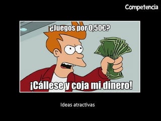 Competencia




Ideas atractivas
 