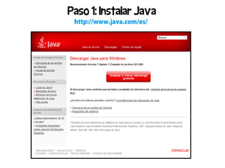 Paso 1: Instalar Java
 http://www.java.com/es/
 