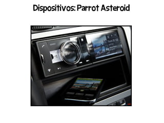 Dispositivos: Parrot Asteroid
 