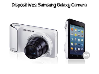 Dispositivos: Samsung Galaxy Camera




                                 16M
 