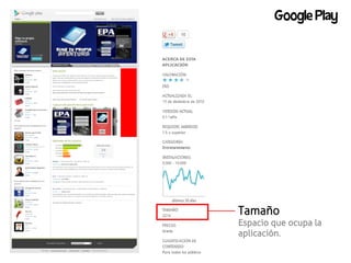 Google Play




Tamaño
Espacio que ocupa la
aplicación.
 