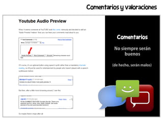 Comentarios y valoraciones



           Comentarios

          No siempre serán
               buenos

         (de hecho, serán malos)
 