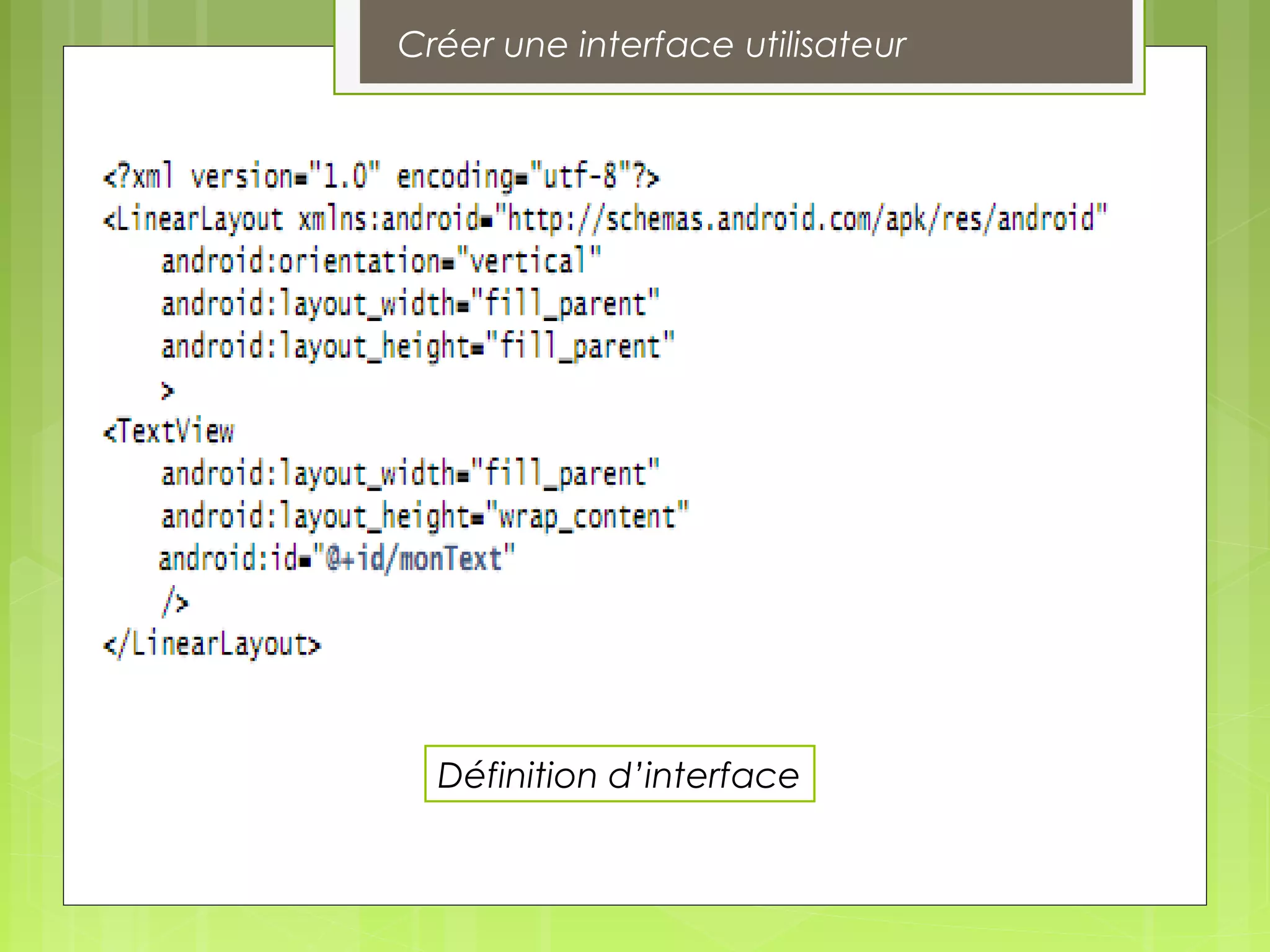 Définition d’interface
Créer une interface utilisateur
 