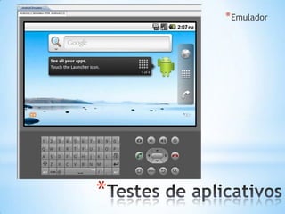 * Emulador




*
 