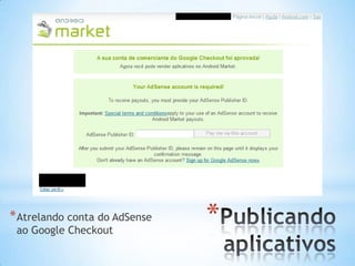 * Atrelando conta do AdSense
 ao Google Checkout
                               *
 