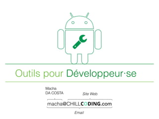 Outils pour Développeur·se
macha@CHILLCODING.com
Macha
DA COSTA Site Web
Email
 