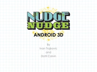 ANDROID 3D By Ivan Trajkovic and Dotti Colvin 
