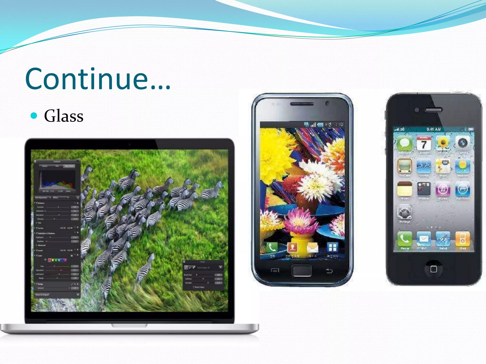 Continue…
 Glass
 