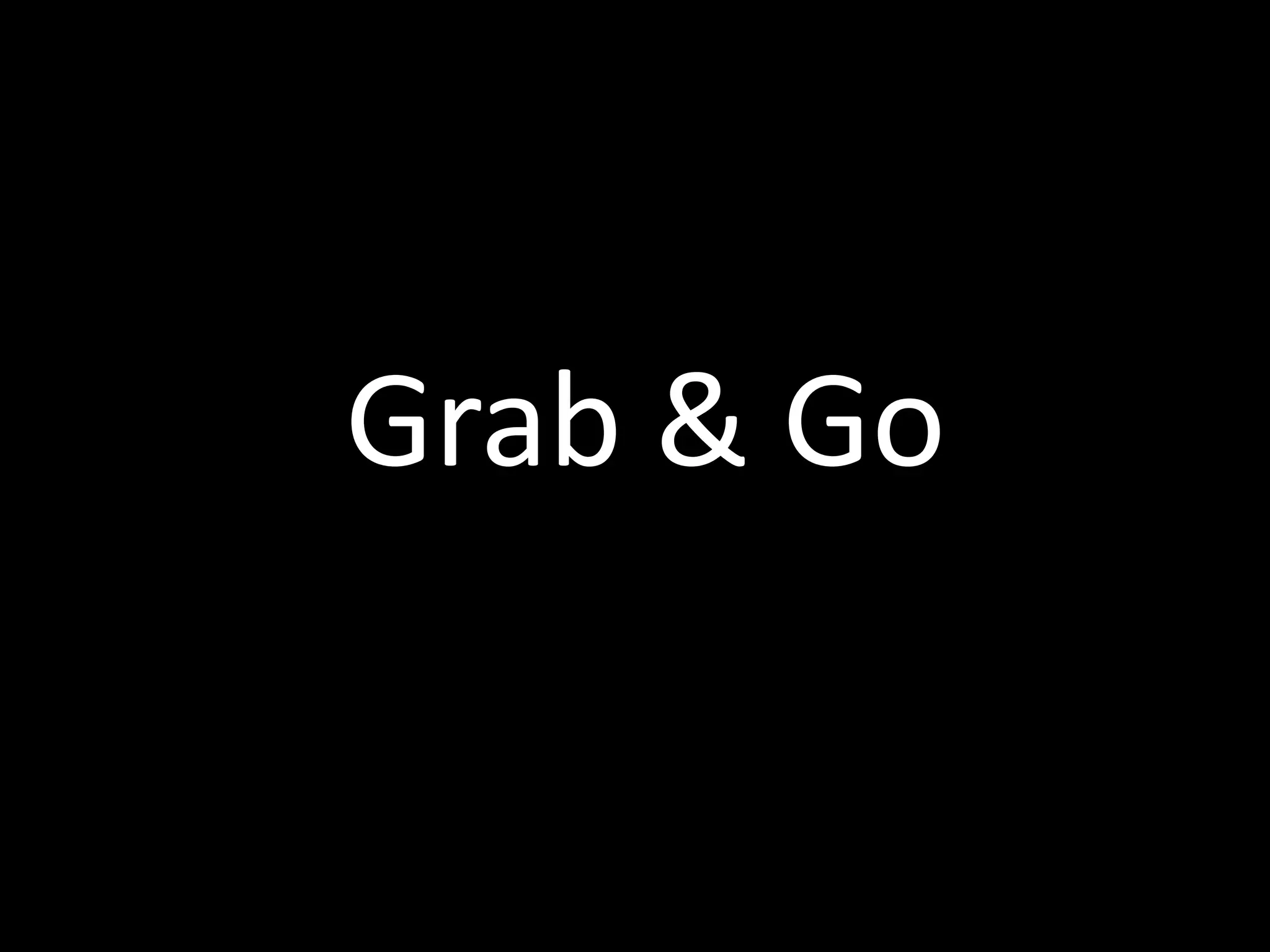 Grab & Go
 