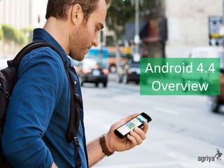 Android 4.4
Overview
 
