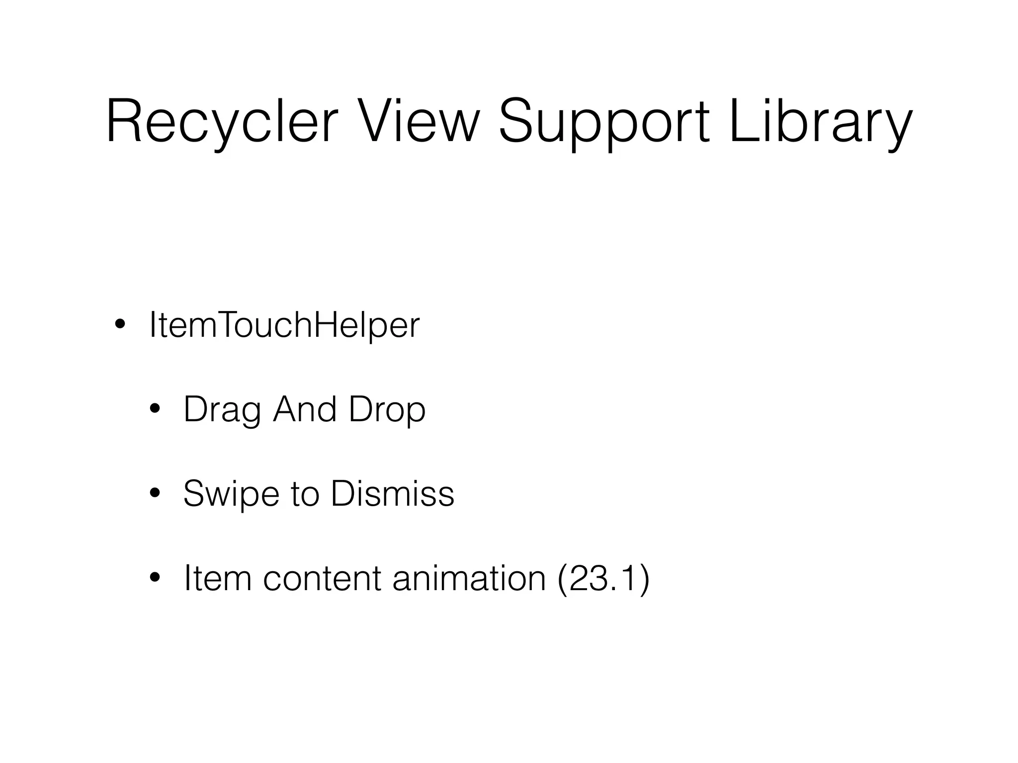 Design Support Library
• TextInputLayout
• FloatingActionButton
• Snackbar
• TabLayout
• NavigationView
 