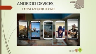 LATEST ANDROID PHONES
14
ANDRIOD DEVICES
 