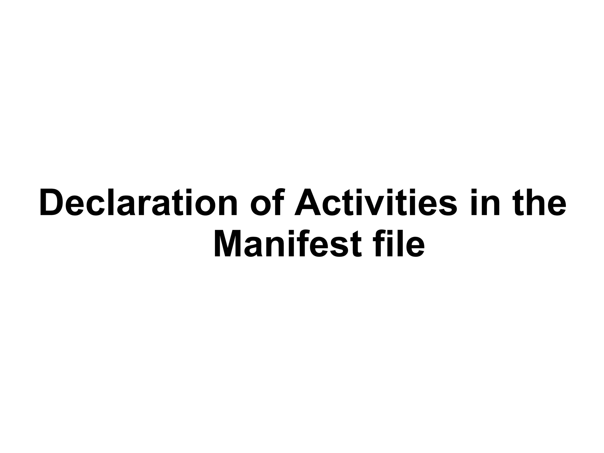 Declaration of Activities in the
Manifest fileanifest file
 