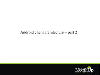 Android client architecture – part 2
 