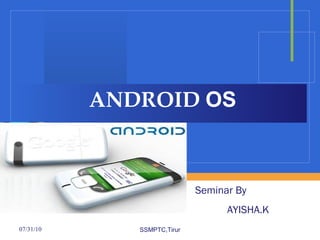 ANDROID  OS SSMPTC,Tirur Seminar By  AYISHA.K 