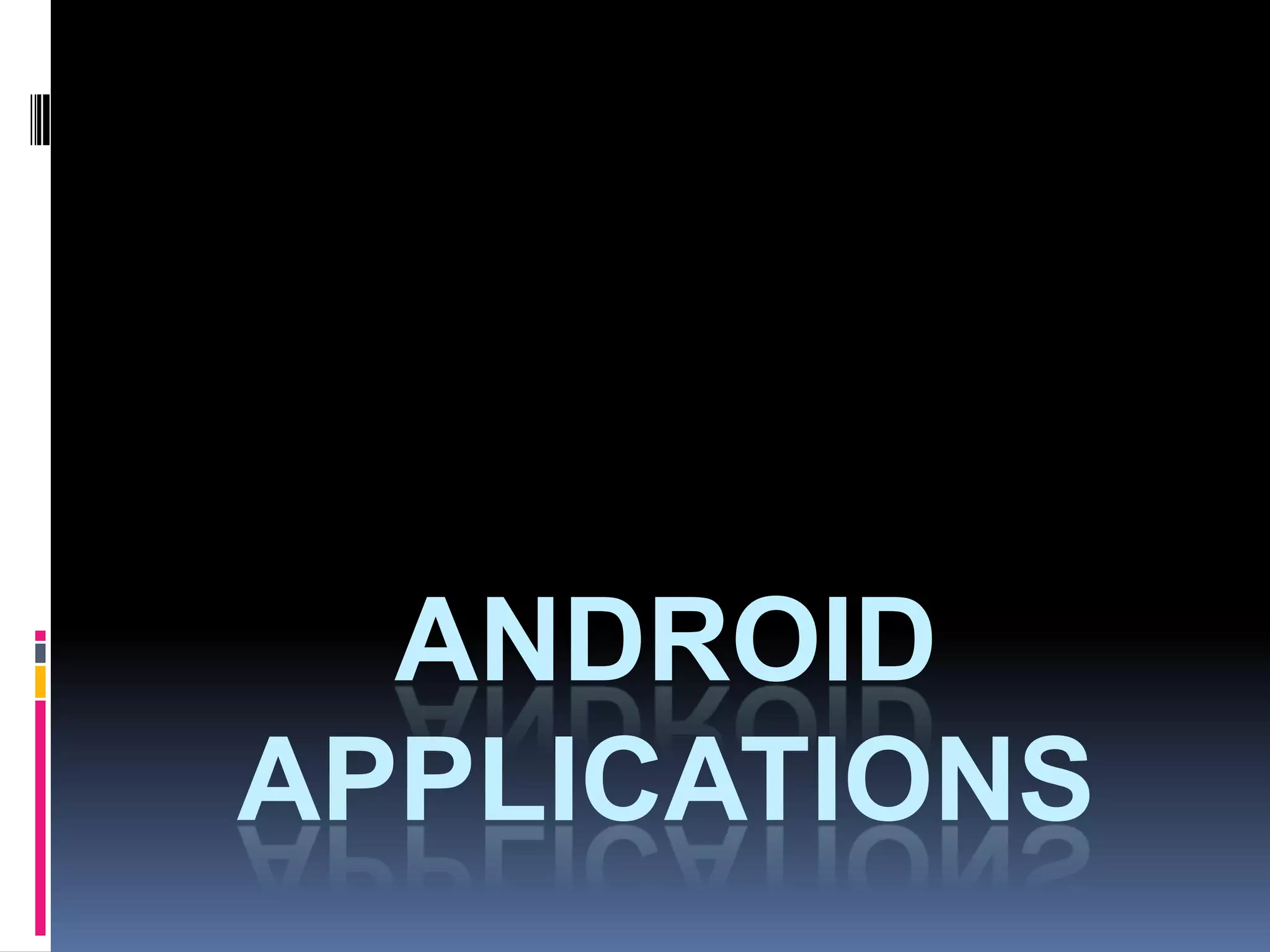 ANDROID
APPLICATIONS
 
