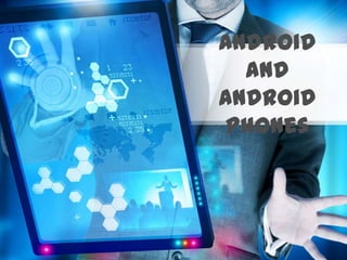 Android
  and
Android
 Phones
 