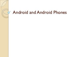 Android and Android Phones
 
