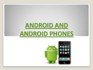 ANDROID AND
ANDROID PHONES
 