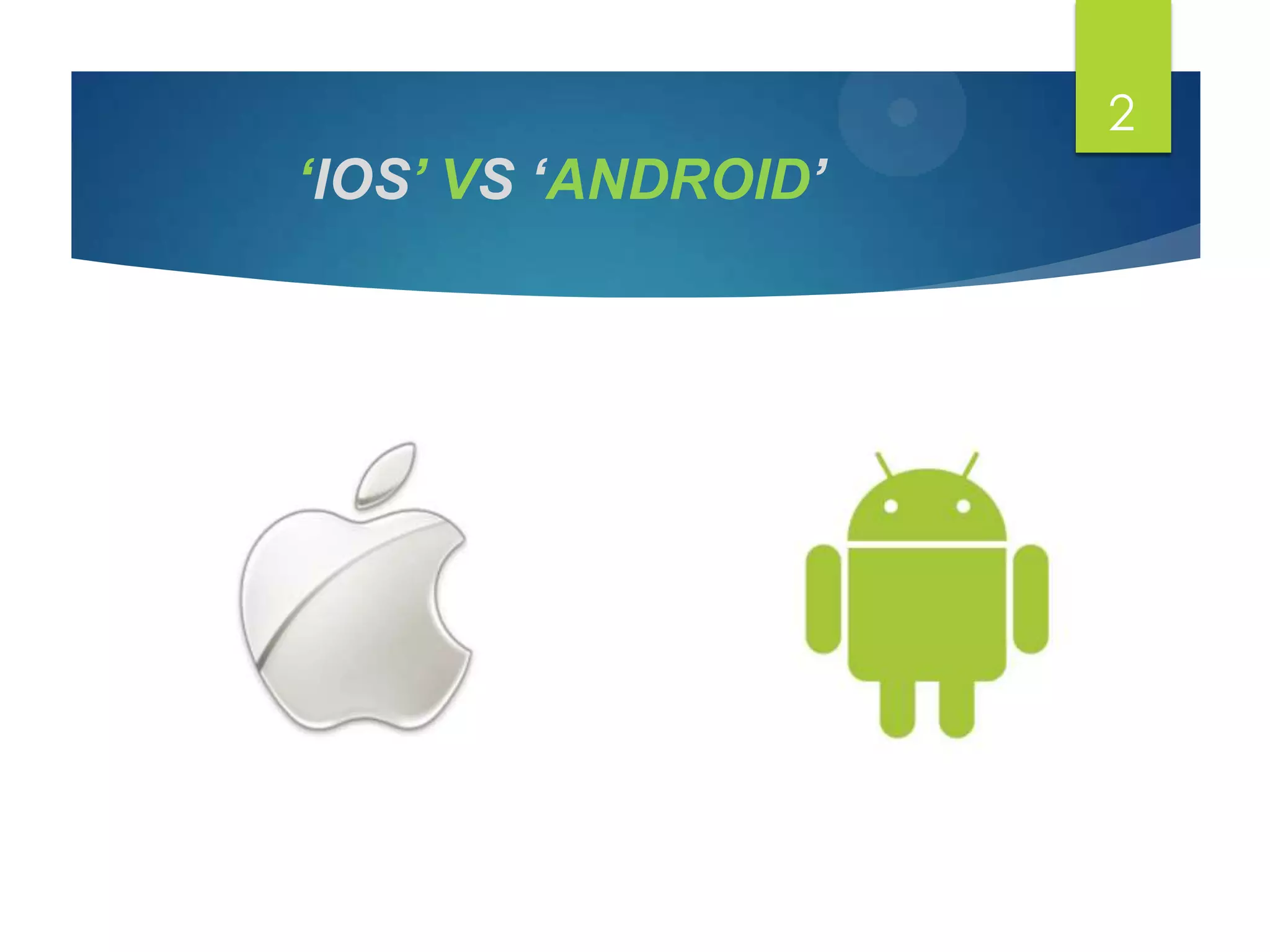 ‘IOS’ VS ‘ANDROID’
2
 