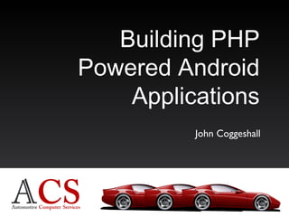 Building PHP Powered Android Applications John Coggeshall 