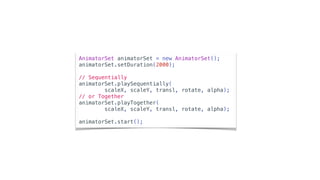 AnimatorSet animatorSet = new AnimatorSet();
animatorSet.setDuration(2000);
// Sequentially
animatorSet.playSequentially(
scaleX, scaleY, transl, rotate, alpha);
// or Together
animatorSet.playTogether(
scaleX, scaleY, transl, rotate, alpha);
animatorSet.start();
 