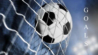 G
O
A
L
S
 