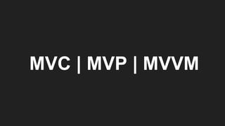 MVC | MVP | MVVM
 