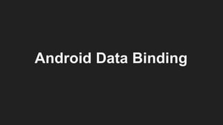 Android Data Binding
 