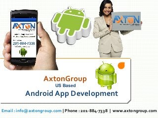 AxtonGroup
US Based

Android App Development
Email : info@axtongroup.com | Phone : 201-884-7338 | www.axtongroup.com

 