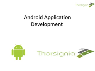 Android Application
Development
 