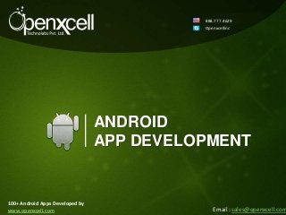 888.777.4629
                                           Openxcellinc




                                 ANDROID
                                 APP DEVELOPMENT


100+ Android Apps Developed by
www.openxcell.com                             Email : sales@openxcell.com
 