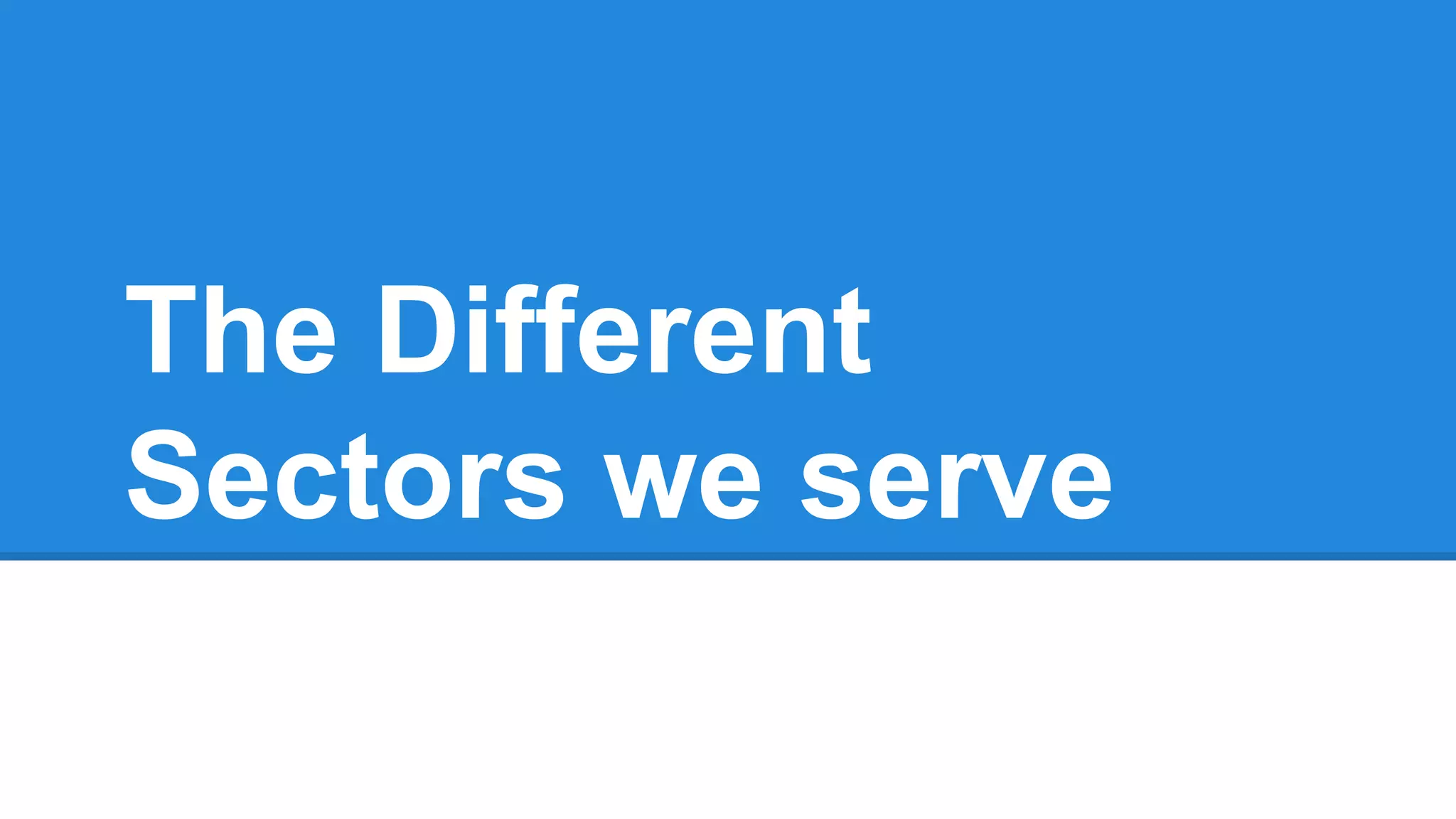 The Different
Sectors we serve