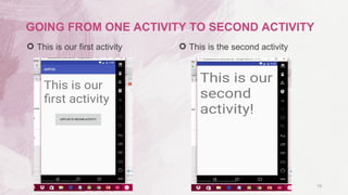  This is our first activity  This is the second activity
18
GOING FROM ONE ACTIVITY TO SECOND ACTIVITY
 