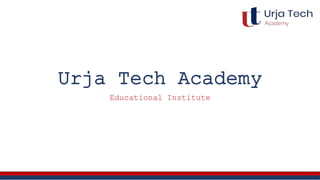 Urja Tech Academy
Educational Institute
 