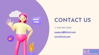 CONTACT US
+1 858-683-3692
support@bitcot.com
www.bitcot.com
 