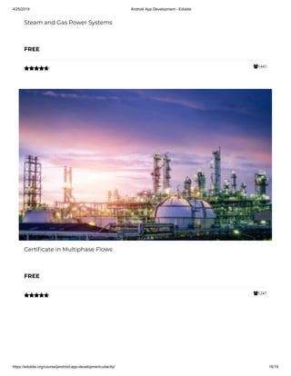 4/25/2019 Android App Development - Edukite
https://edukite.org/course/jandroid-app-development-udacity/ 16/19
1441
Steam and Gas Power Systems
FREE

1247
Certi cate in Multiphase Flows
FREE

 