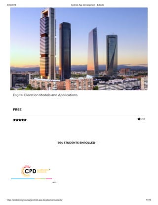 4/25/2019 Android App Development - Edukite
https://edukite.org/course/jandroid-app-development-udacity/ 17/19
1255
Digital Elevation Models and Applications
FREE

764 STUDENTS ENROLLED
 