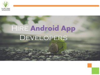 Hire Android App
Developers
 
