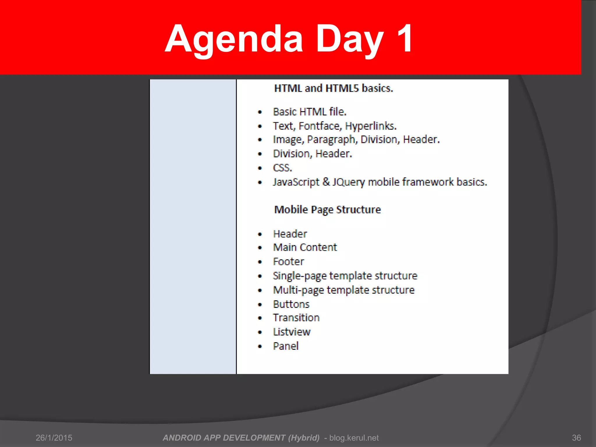 Agenda Day 1
26/1/2015 ANDROID APP DEVELOPMENT (Hybrid) - blog.kerul.net 36
 