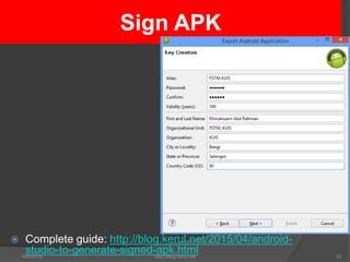  Complete guide: http://blog.kerul.net/2015/04/android-
studio-to-generate-signed-apk.html16/4/2015 http://blog.kerul.net...
