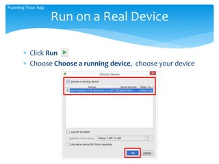  Click Run
 Choose Choose a running device, choose your device
Run on a Real Device
Running Your App
 