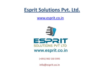 Esprit Solutions Pvt. Ltd.
www.esprit.co.in
(+091) 982 530 5995
info@esprit.co.in
 