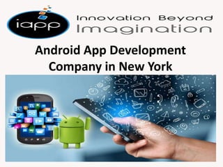 Android App Development
Company in New York
 