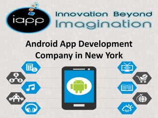 Android App Development
Company in New York
 