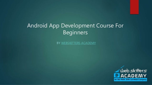 Android App Development Course For
Beginners
BY WEBSKITTERS ACADEMY
 