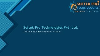 Click to edit Master title style
1
Softek Pro Technologies Pvt. Ltd.
A n d r o i d a p p d e v e l o p m e n t i n D e l h i
 