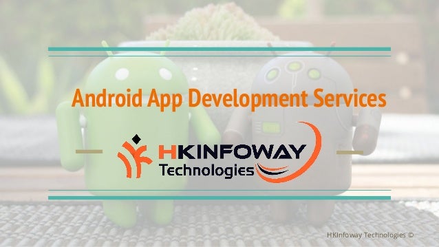 Android App Development Services
HKInfoway Technologies ©
 